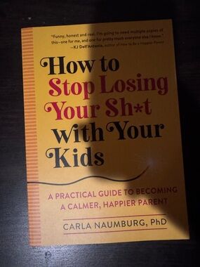 How to Stop Losing Your Sh*t with Your Kids - Carla Naumburg